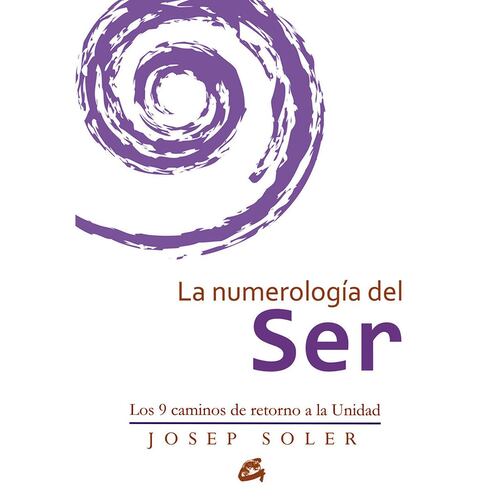 La numerología del ser. Los 9 caminos de retorno a la unidad
