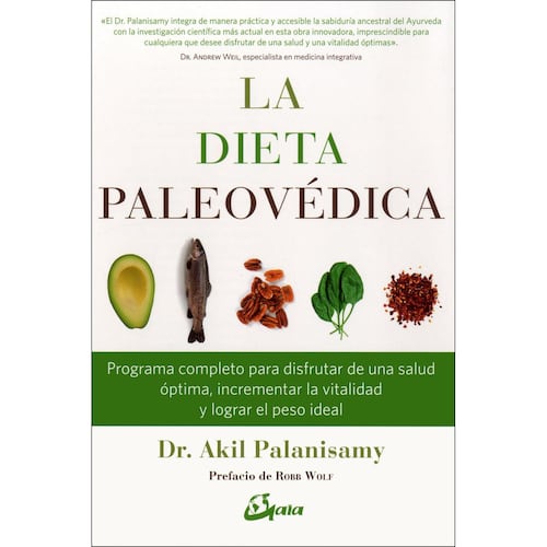 Dieta paleovédica, La. Programa completo para disfrutar de una salud óptima, incrementar la vitalidad y lograr el peso ideal