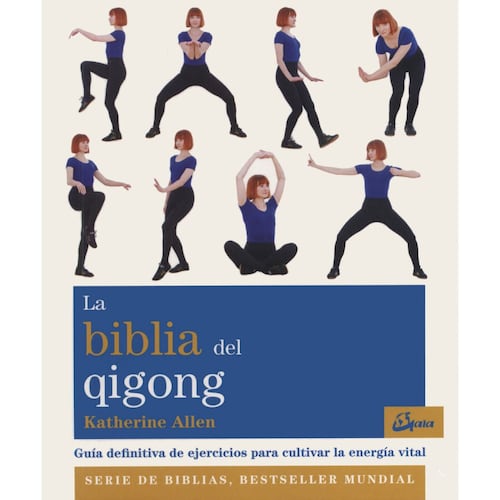 La biblia del Qigong. Guía definitiva de ejercicios para cultivar la energía vital
