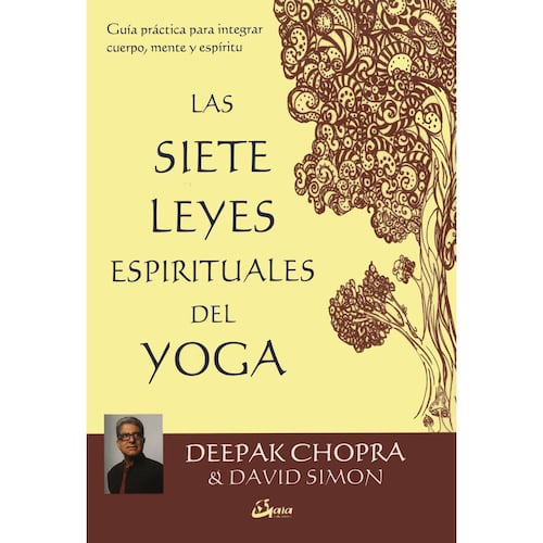 Las siete leyes espirituales del yoga. Guía práctica para integrar cuerpo, mente y espíritu