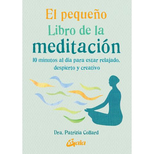 Pequeño libro de la meditación, El. 10 minutos al día para estar relajado, despierto y creativo