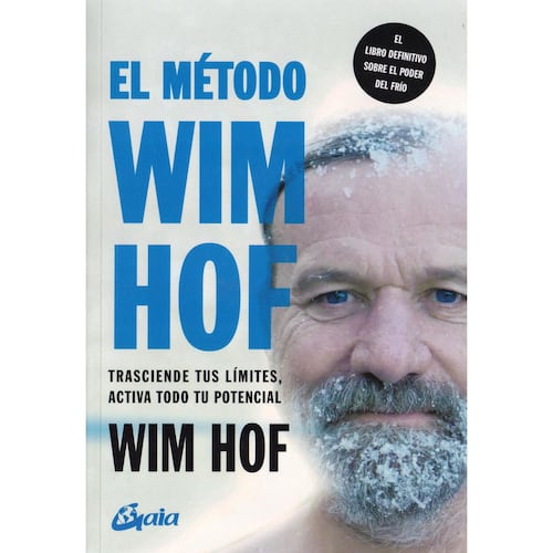 El método Wim Hof. Trasciende tus límites, activa todo tu potencial
