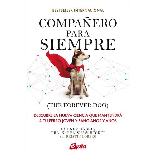 Compañero para siempre (The forever dog). Descubre la nueva ciencia que mantendrá a tu perro joven y sano años y años