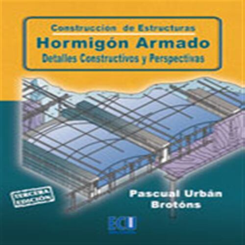 Construcción de estructuras. Hormigón armado. Detalles constructivos y perspectivas.