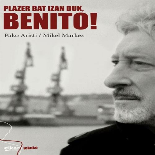 Plazer bat izan duk, Benito!