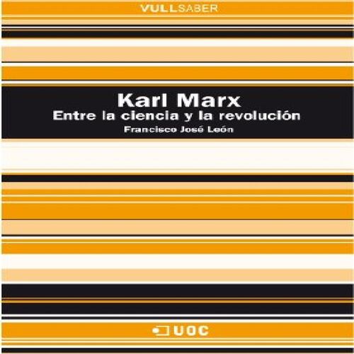 Karl Marx. Entre la ciencia y la revolución