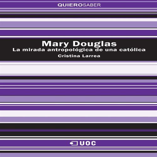 Mary Douglas. La mirada antropológica de una católica