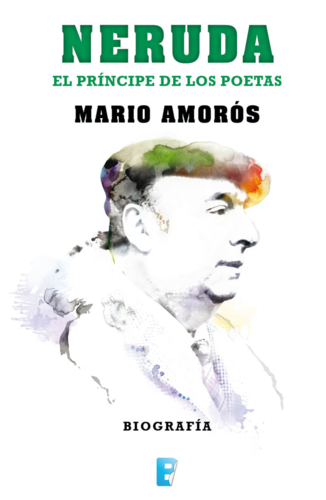 Neruda. El príncipe de los poetas. La biografía