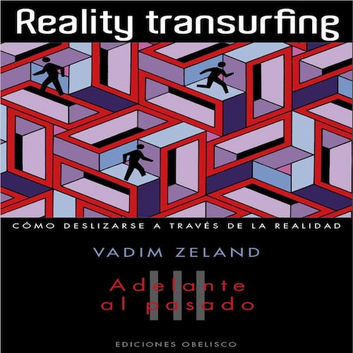 Reality Transurfing (vol. 3 - Adelante con el pasado)