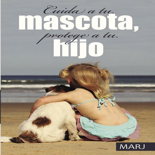 Cuida a tu mascota, protege a tu hijo