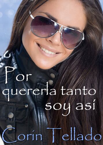 Por quererla tanto soy así