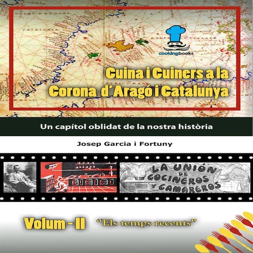 Cuina i Cuiners a la Corona d'Aragó i Catalunya - Vol.  II  “Els temps recents”