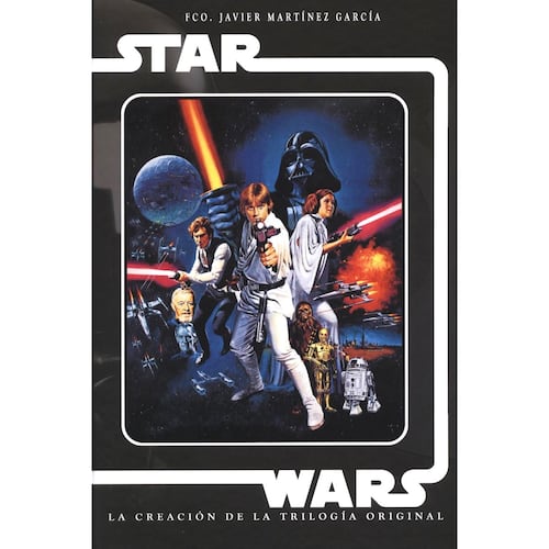Star Wars. La Creación de La Trilogía Original