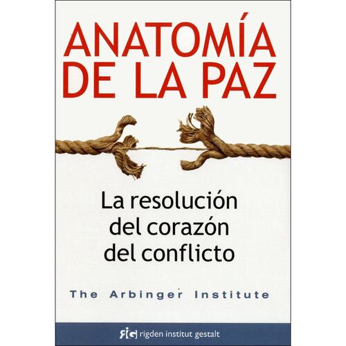 Anatomía de la paz. La resolución del corazón del conflicto
