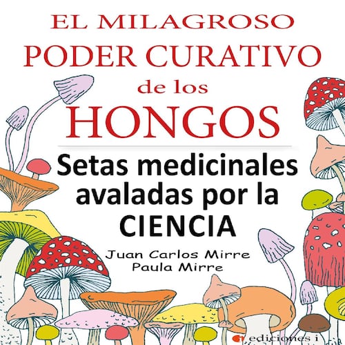 EL MILAGROSO PODER CURATIVO DE LOS HONGOS
