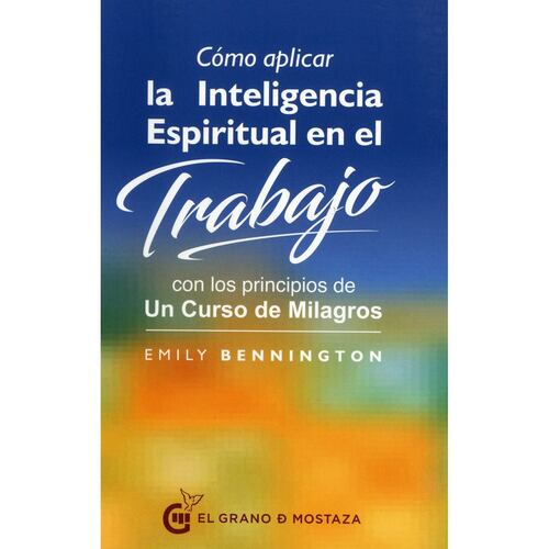 Cómo aplicar la inteligencia espiritual en el trabajo con los principios de Un Curso de Milagros