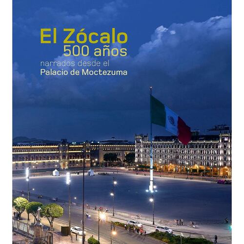 El zócalo 500 años narrados desde el palacio de Moctezuma