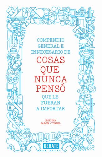 Compendio general e innecesario de cosas que nunca pensó que le fueran a importar
