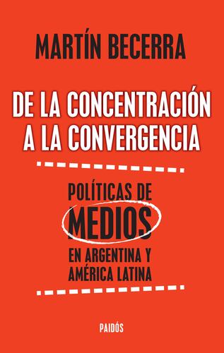 De la concentración a la convergencia. Políticas de medios en Argentina y Améric
