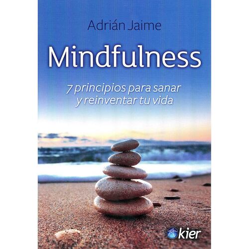 Mindfulness. 7 principios para sanar y reinventar tu vida