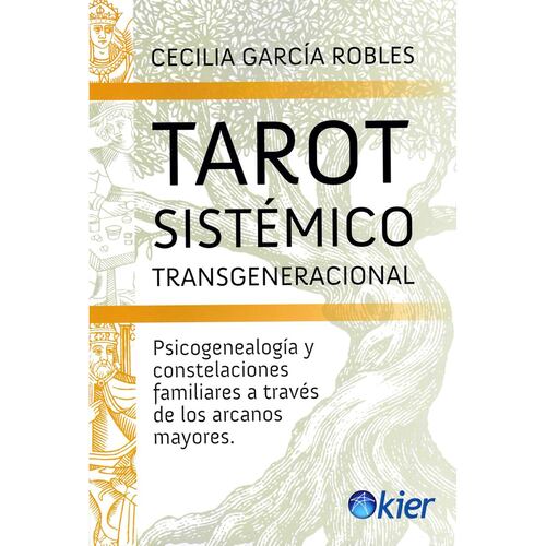 Tarot sistémico transgeneracional. Psicogenealogía y constelaciones familiares a través de los arcanos mayores
