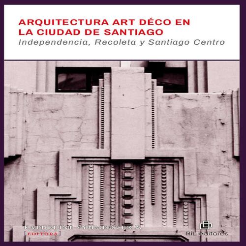 Arquitectura Art Déco en la ciudad de Santiago: Independencia, Recoleta y Santiago Centro