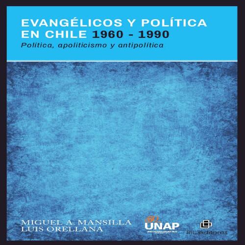 Evangélicos y política en Chile 1960-1990: política, apoliticismo y antipolítica