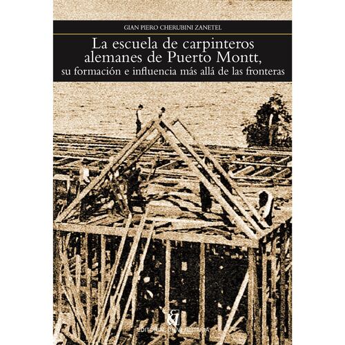 La escuela de carpínteros alemanes de Puerto Montt