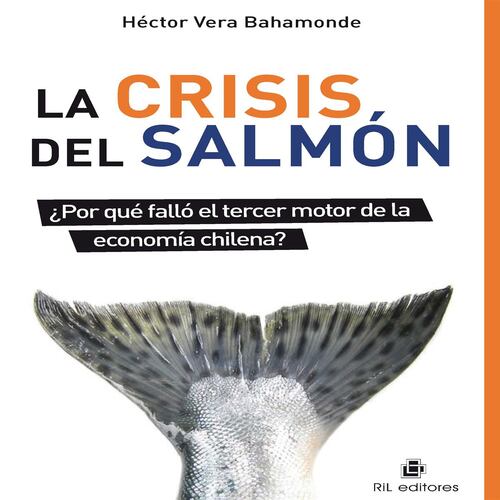 La crisis del salmón ¿Por qué falló el tercer motor de la economía chilena?