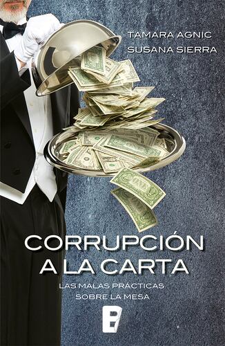 Corrupcion A La Carta. Las Malas Practicas Sobre La Mesa