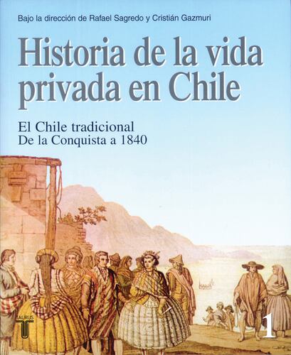 Historia de la vida privada en Chile. Tomo 1