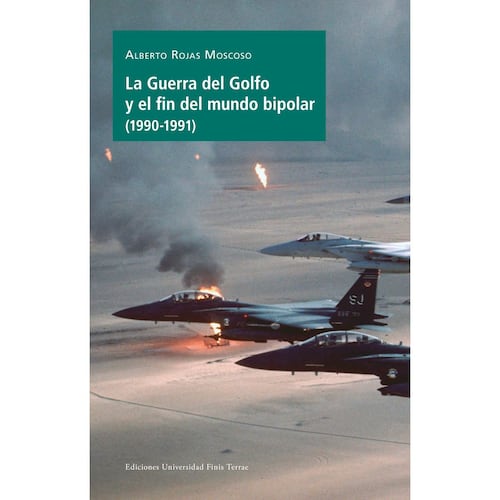La Guerra del Golfo y el fin del mundo bipolar (1990-1991)