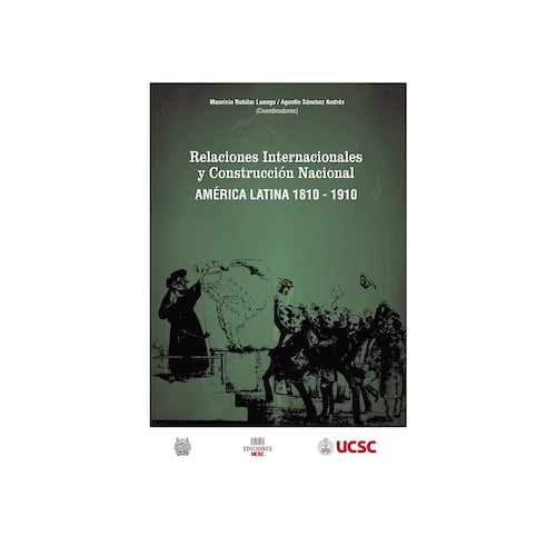 Relaciones Internacionales y Construcción Nacional: AMÉRICA LATINA, 1810-1910