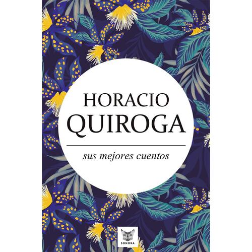 Horacio Quiroga, sus mejores cuentos