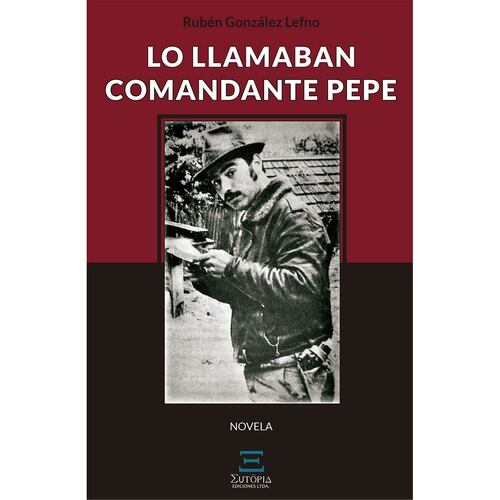 Lo llamaban Comandante Pepe