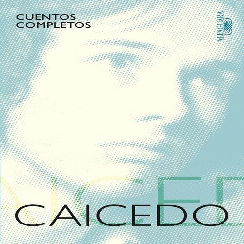 Cuentos Completos de Andrés Caicedo