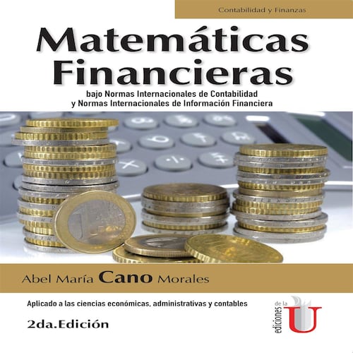 Matemáticas financieras bajo normas internacionales de contabilidad y normas internacionales de información financiera. Aplicado a las ciencias económ