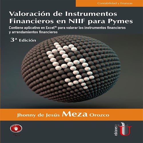 Valoración de instrumentos financieros y arrendamientos en NIIf para pymes. Aplicación de las matemáticas financieras en Excel. 3ra Edición