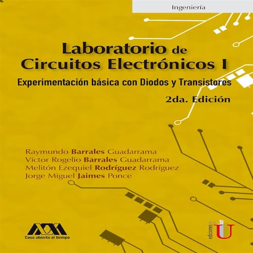Laboratorio de circuitos electrónicos I. Experimentación básica con Diodos y transistores. 2da edición