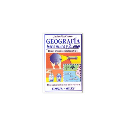 Geografia Para Niños Y Jovenes/Ideas Y Proyectos Superdivertidos