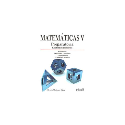 Matematicas V: Preparatoria, Examenes Resueltos