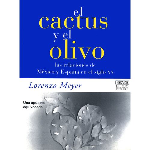 El Cactus y el Olivo. Las relaciones de México y España en el siglo XX