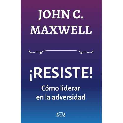 ¡Resiste! Como Liderar en la Adversidad