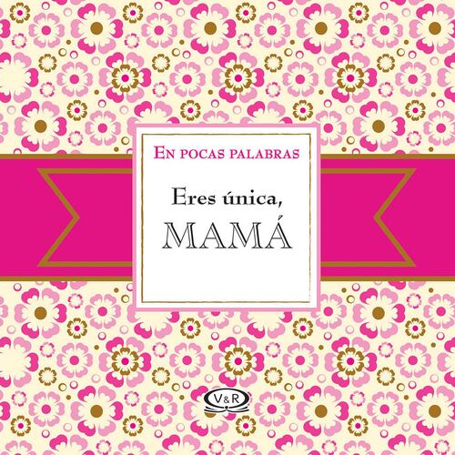 Eres única mamá
