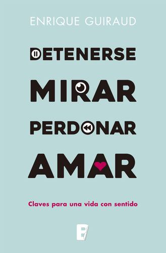 Detenerse, mirar, perdonar, amar