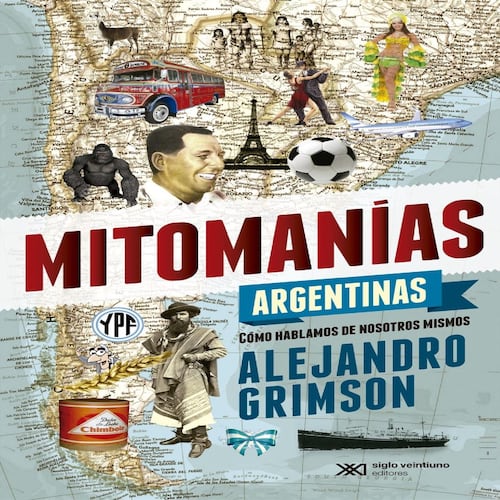 Mitomanías argentinas: Cómo hablamos de nosotros mismos