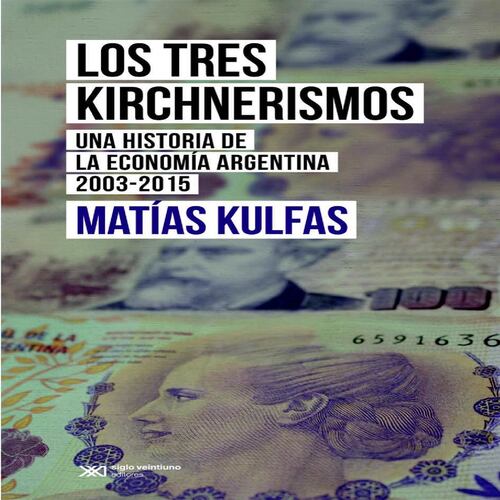 Los tres kirchnerismos: Una historia de la economía argentina, 2003-2015
