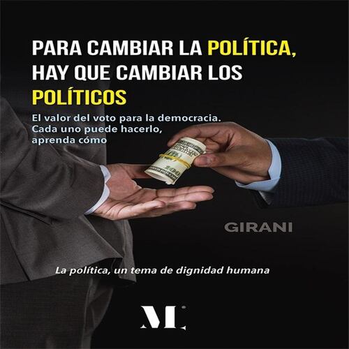 Para cambiar la política, hay que cambiar los políticos. El valor del voto para la democracia. Cada uno puede hacerlo, aprenda cómo