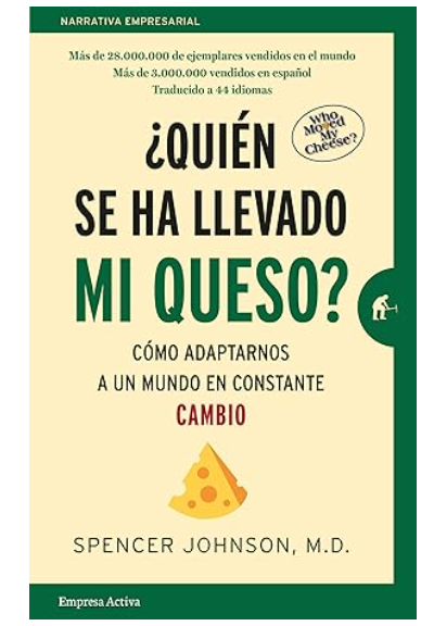 ¿Quién se ha llevado mi queso?: Cómo adaptarnos a un mundo en constante cambio.